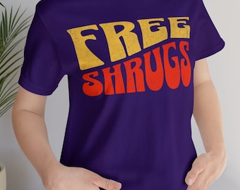 Free Shrugs Funny Sarcastic Body Language Unisex Shirt