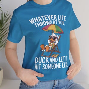 Whatever Life Throws At You Duck And Let It Hit Someone Else Funny Fowl Sarcastic Duck No Worries Unisex Jersey Short Sleeve Shirt