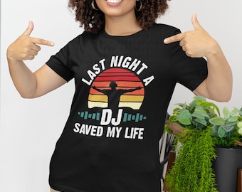 Last Night A DJ Saves My Life Club Party Disc Jockey Turntablist Unisex Shirt