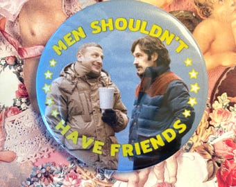 Friendship (2024) "Men Shouldn't Have Friends" 58mm metalback pin