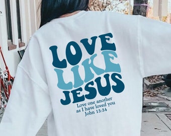 Love Like Jesus Sweatshirt, Bible Verse Christian Hoodie
