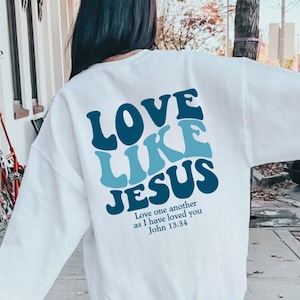 Love Like Jesus Sweatshirt&Hoodie, Bible Verse Hoodie, Aesthetic Christian Sweatshirts, Church hoodie, Religious Hoodie, Faith Based Hoodie