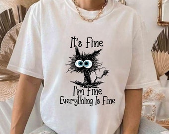 It's Fine I'm Fine Everything Shirt, Black Cat, Sarcasm Funny Gift Lover