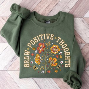 Grow Positive Thoughts Sweatshirt, Positive Thinking Hoodie, Think Positive, Mental Health Sweatshirt, Inspirational Hoodie, Floral Crewneck