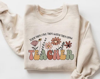 Cute Floral Teacher Sweatshirts, Teach Them Love Them Watch Them