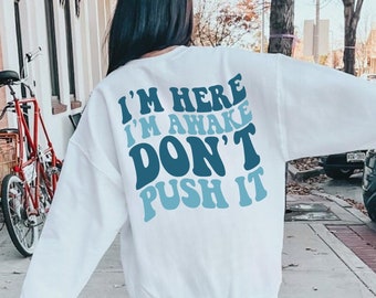 I'm Here I'm Awake Don't Push It Hoodie, Hoodie with Words On Back, Aesthetic Hoodie, Trendy hoodie, hoodies for women, funny hoodie