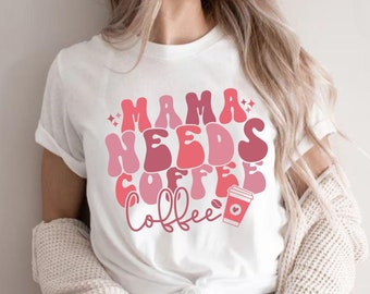 Mama Needs Coffee Shirt, Funny Mom T-Shirt, Mothers Day Gift