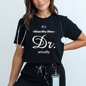 Miss Ms. Mrs. It&#39;s Dr Actually Shirt, Future Doctor Gift, PHD Graduation Gift, New Doctor Shirt, Medical Student Gift, Funny Doctor Gift Tee