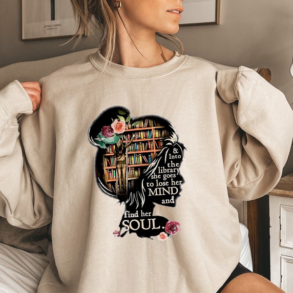 And Into The Library She Goes To Lose Her Mind And Find Her Soul Sweatshirt, Read Banned Books Sweatshirt, Book Lover Gift, Reading Book