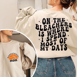 Basketball Mom, On The Bleachers Is Where I Spend Most Of My Days Sweatshirt Hoodie