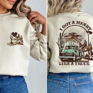 I Got A Heart Like A Truck Two Sided Printed Sweatshirt and Hoodie, Western Sweatshirt and Hoodie, Country Sweatshirt and Hoodie