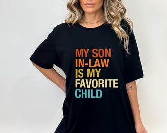 Funny Son In Law T-Shirt, Favorite Child Gift