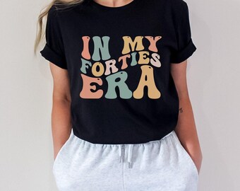 40th Birthday Shirts for Women, 40th Birthday Gift for Her, 40th Birthday Party Shirt, In My 40s Era Tshirt, 40 Birthday Shirt, 40 Bday Tee