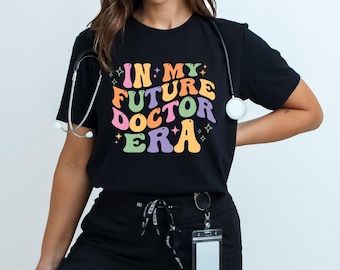 In My Future Doctor Era Shirt, Shirts for New Doctor Gifts, Doctor Shirts, Future Doctor Gifts, Shirt for Doctors, Doctor Graduation Shirt