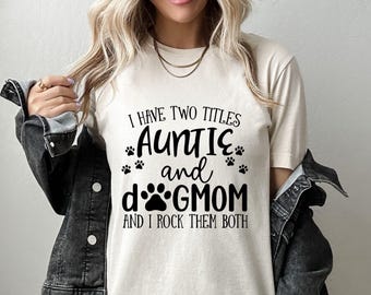 Auntie and Dog Mom Shirt, Funny Pet Lover Gift (I Have Two Titles)