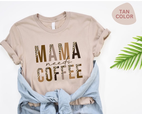 Mama Needs Coffee Shirt, Funny Mom Tee, Mothers Day Gift