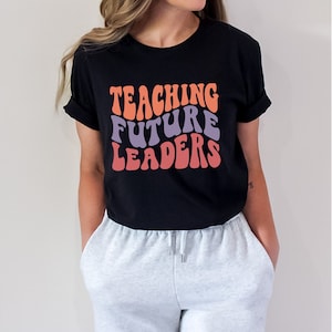 Teaching Future Leaders Shirt, Elementary School Teacher, High School Teacher, New teacher Gift, Teacher Shirt, Cute Kindergarten teacher