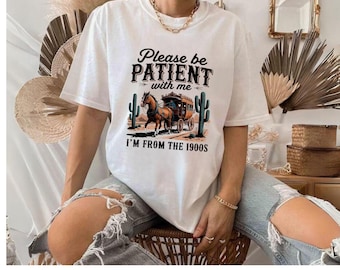 Please Be Patient With Me I'm From The 1900s Shirt, 90s Graphic Shirt, Funny Grandparents Gift, 1900s Graphic Tee, Gift For Grandpa