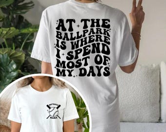 At The Ballpark Is Where I Spend Most Of My Days Shirt, Softball Mom Sweat, Boys Softball, Trendy Softball