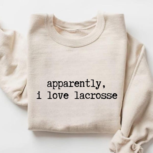 Apparently I Like Lacrosse Sweatshirts, Lacrosse Player Gift, Fan Apparel, Sports Humor Hoodie Crewneck