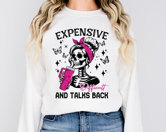 Expensive Difficult and Talks Back Sweatshirt, Trendy Women Sweatshirt, Funny Women Hoodie, Sarcastic Wife Crewneck, Gift for Her