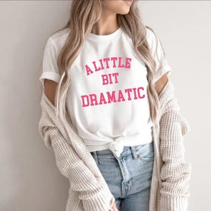A Little Bit Dramatic Shirt, Minimal Style, Girlfriend Gift, Funny Slogan Shirt, Best Friend Gifts