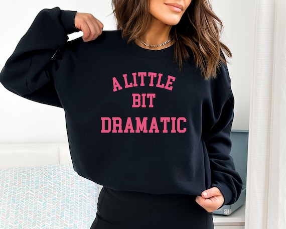 Womens A Little Bit Dramatic Funny T-Shirt Womens A Little Bit Dramatic Funny T-Shirt