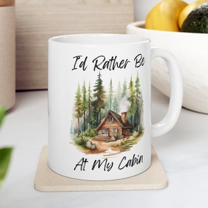 I&#39;d Rather Be At My Cabin Mug, Cabin Mug, Cabin in the Woods, Camping, Outdoorsman, Pine Forest, Michigan Mug, Cabin Gift, Up North Gift