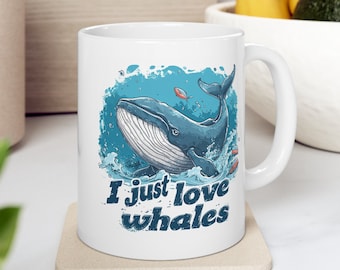 Whale Mug, I Just Love Whales Mug, Whale Gift, Blue Whale Cup, Gift for Whale Lover, Ocean Mug, Aquatic Mug, Marine Biology, Whale Gift