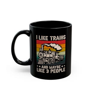 Train Mug, I Like Trains and Maybe Like 3 People, Funny Train Gift, Railway Mug, Train Conductor Gift, Engineer Gift, Rail Worker Gift,