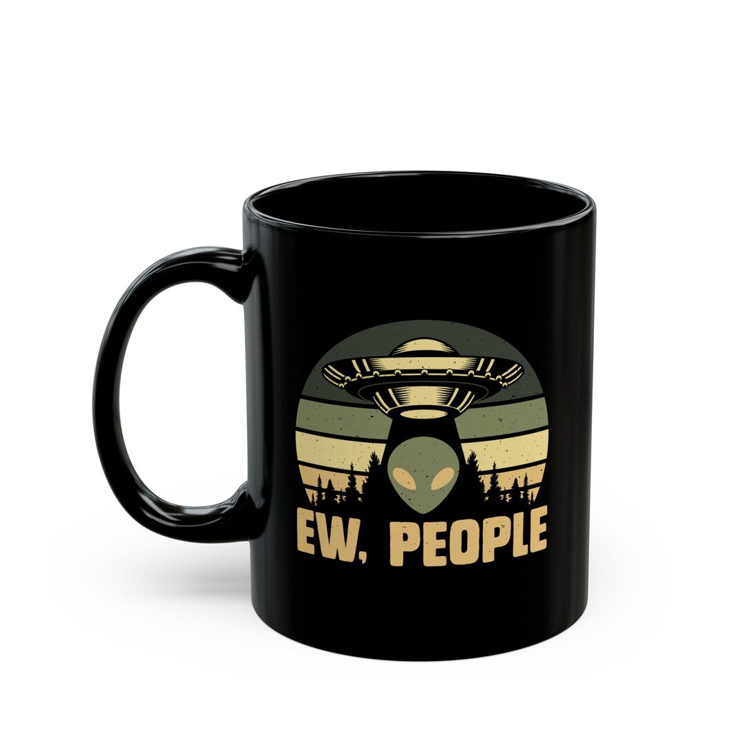Alien Mug, Ew People Alien Mug, Alien Lover Gift, ET Mug, Extra ...