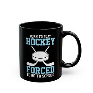 Hockey Mug, Born to Play Hockey Forced To Go To School Mug, Funny Hockey Mug, Hockey Player Gift, Hockey Team Gift, High School Hockey