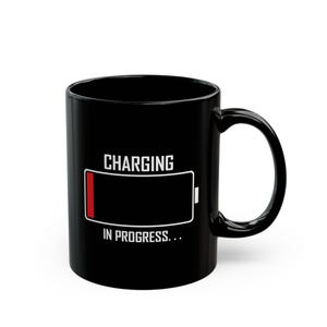 Charging in Progress Coffee Mug, Cute Funny Coffee Mug Gift, Humorous Birthday Gift Idea, Phone Charging Mug, Black 11oz Mug, Tech Humor