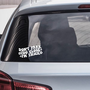 Dont Park Too Close Im Thick Car Decal, Vinyl Decals, Trendy, Car Accessories, Gifts, Bumper Sticker, Rear View Mirror Decal