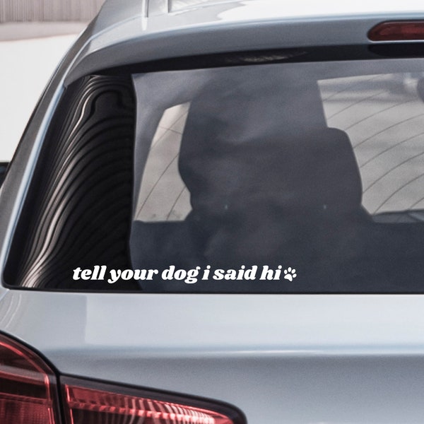 Tell Your Dog I Said Hi Car Decal, Car Accessories, Gifts, Laptop, Water Bottle, Sticker, Car Decal, Vinyl Decals, Trendy, Bumper Sticker