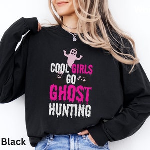 Cool Girls go Ghost Hunting Long Sleeve T-Shirt Paranormal T-shirt Ghost Hunter Apparel Supernatural Gift