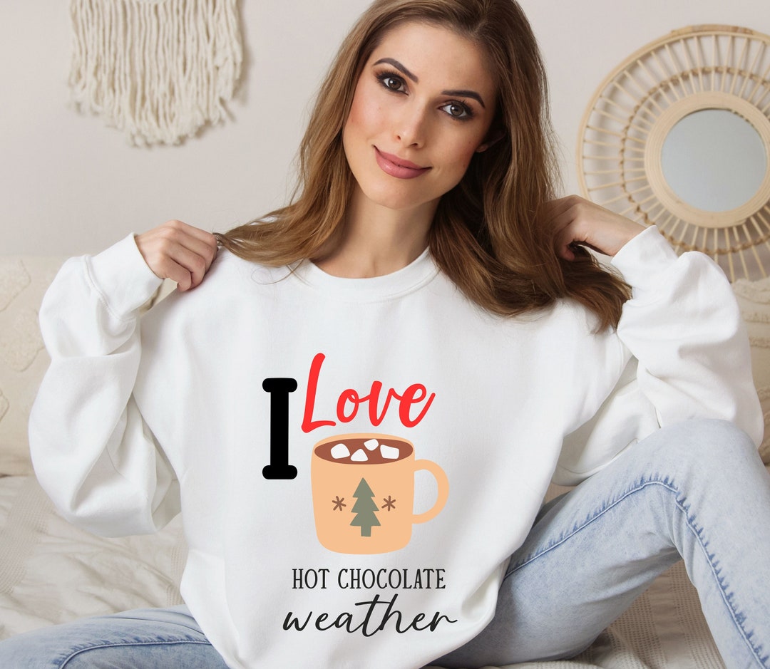 Hot Chocolate Weather Sweatshirt, Hot Chocolate Sweater, Holiday Drink