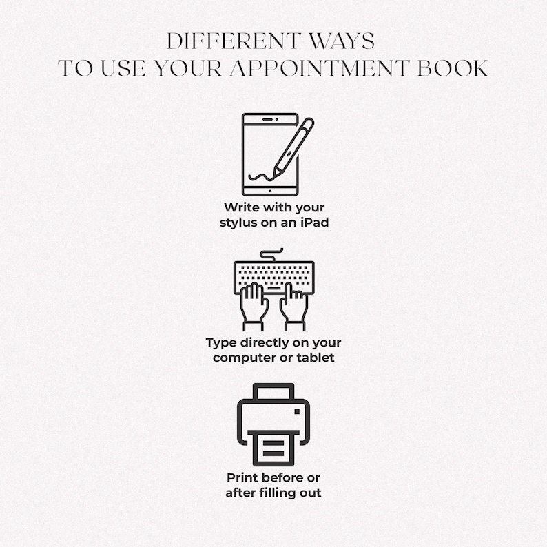 Different ways to use your appointment book: write with a stylus on an iPad, type directly on your computer or tablet, or print before or after filling out.