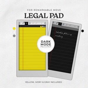 May include: Two digital legal pads are displayed, one with a yellow legal pad design and the other with a dark mode design. The text "FOR REMARKABLE MOVE LEGAL PAD" is at the top. The text "DARK MODE INCLUDED" is in a white circle. The text "YELLOW, IVORY & GRAY INCLUDED" is at the bottom.