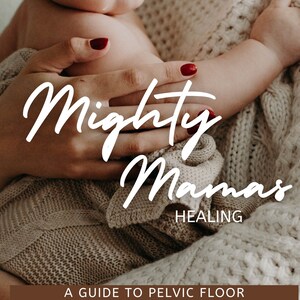 May include: A woman in a beige knitted sweater holds a baby. The text "Mighty Mamas Healing" and "A Guide to Pelvic Floor Restoration" is displayed on the image.