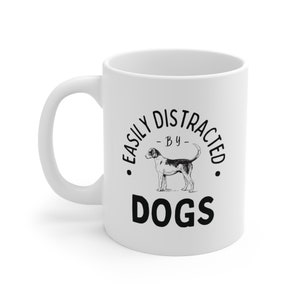 Easily Distracted by Dogs Mug 11oz