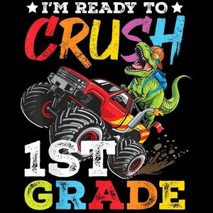 I&#39;m Ready to Crush 1st Grade PNG, Monster Truck Back to School, Dinosaur First Grade Student Shirt, T-Rex Teacher Gift Digital Download