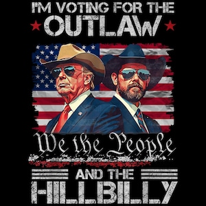 I'm Voting For The Outlaw And The Hillbilly PNG Design | 2024 Political Humor | Outlaw Hillbilly, Funny Republican Election, Trump Vance