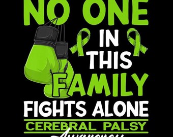 May include: A graphic design on a black background with the text "NO ONE IN THIS FAMILY FIGHTS ALONE" in green and white. The design includes green boxing gloves and green awareness ribbons. The words "CEREBRAL PALSY Awareness" are also included.