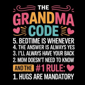 May include: A graphic with the words "THE GRANDMA CODE" in pink, orange, and teal, with a black background. The text lists five rules, including "Hugs are Mandatory" and "Bedtime is Whenever."