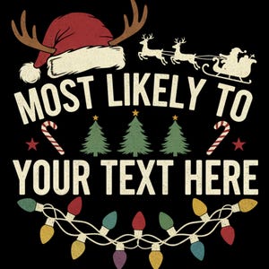Könnte beinhalten: Schwarzes Grafikdesign mit Weihnachtsmütze, Rentiergeweih und Schlitten mit Weihnachtsmann. Der Text lautet "MOST LIKELY TO YOUR TEXT HERE" mit Weihnachtsbäumen, Zuckerstangen und Lichterketten.