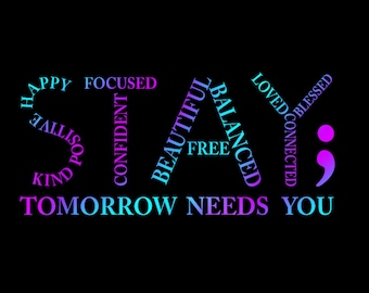 Stay Tomorrow Needs You PNG, Concientización sobre la prevención del suicidio, Camiseta de salud mental, Proyecto Punto y coma, Descarga digital
