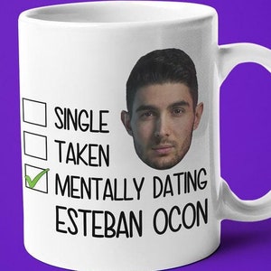 Single Taken Mentally Dating Esteban Ocon Mug, Funny Gift For Esteban Ocon Fan, F1 Fan Mug Gift, Formula 1 Gift