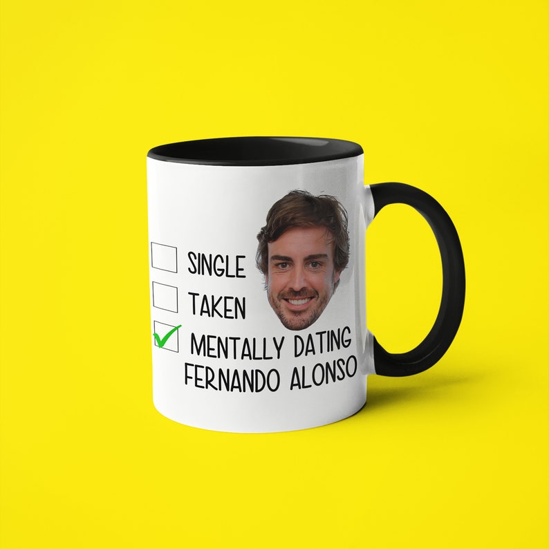 Single Taken Mentally Dating Fernando Alonso Mug, Funny Gift For Fernando Alonso Fan, F1 Fan Mug Gift, Formula 1 Gift Black Handle
