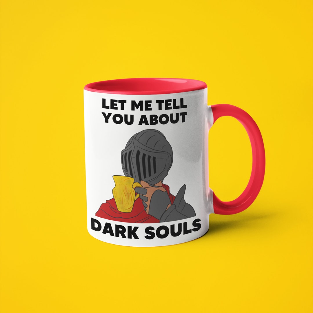 funny-dark-souls-meme-mug-let-me-tell-you-about-dark-souls-saying